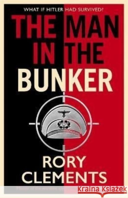 The Man in the Bunker: The bestselling spy thriller that asks what if Hitler had survived? Rory Clements 9781838777678 Zaffre