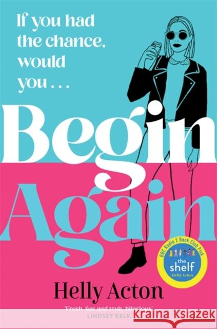 Begin Again: What would you change if you could go back? Helly Acton 9781838778361