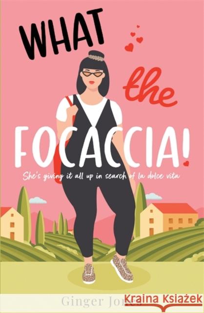 What the Focaccia: Escape to Italy this summer with this laugh out loud sizzling read Ginger Jones   9781838778446 Zaffre