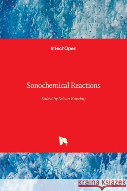 Sonochemical Reactions Selcan Karakuş 9781838800017 Intechopen
