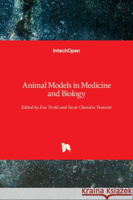 Animal Models in Medicine and Biology Sarat Chandra Yenisetti Eva Tvrd 9781838800116