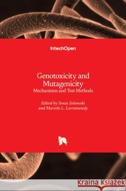 Genotoxicity and Mutagenicity: Mechanisms and Test Methods Sonia Soloneski Marcelo L. Larramendy 9781838800413 Intechopen