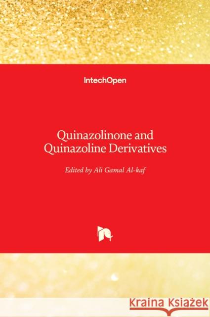 Quinazolinone and Quinazoline Derivatives Ali Gamal Al-Kaf 9781838801397 Intechopen