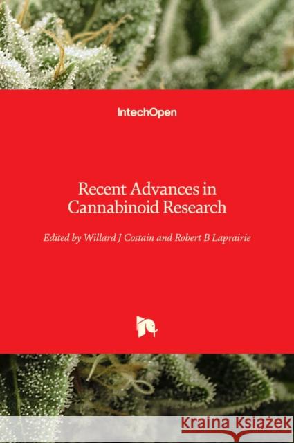 Recent Advances in Cannabinoid Research Willard James Costain Robert Brad Laprairie 9781838801519