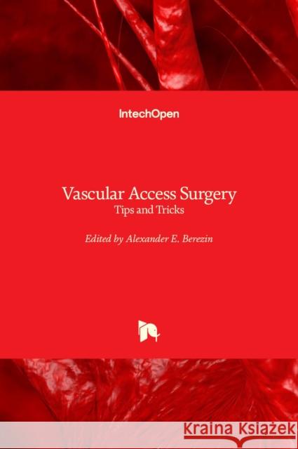 Vascular Access Surgery: Tips and Tricks Alexander Berezin 9781838801717