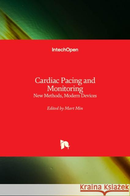 Cardiac Pacing and Monitoring: New Methods, Modern Devices Mart Min 9781838801793 Intechopen