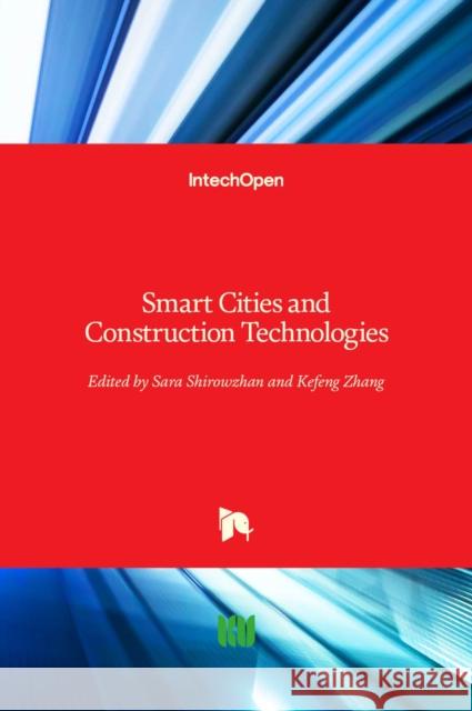 Smart Cities and Construction Technologies Sara Shirowzhan Kefeng Zhang 9781838801991 Intechopen