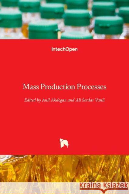 Mass Production Processes Anil Akdogan Ali Serdar Vanli 9781838802158 Intechopen
