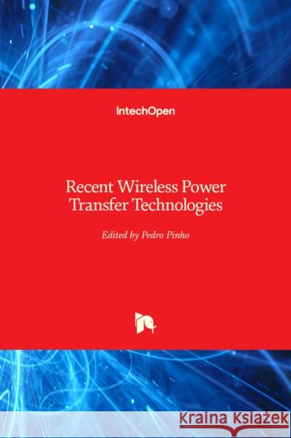 Recent Wireless Power Transfer Technologies Pedro Pinho 9781838802219 Intechopen