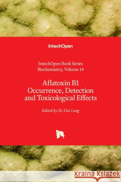 Aflatoxin B1 Occurrence, Detection and Toxicological Effects Xi-Dai Long 9781838802554 IntechOpen