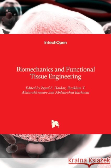 Biomechanics and Functional Tissue Engineering Ziyad S. Haidar, Ibrokhim Y. Abdurakhmonov, Abdelwahed Barkaoui 9781838802851