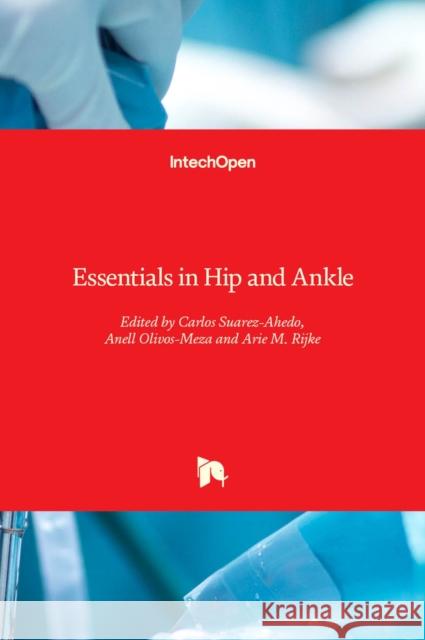 Essentials in Hip and Ankle Carlos Suarez-Ahedo Anell Olivos-Meza Arie M. Rijke 9781838803254