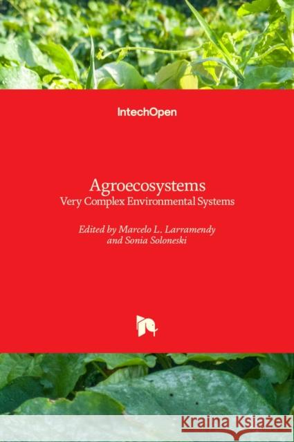 Agroecosystems: Very Complex Environmental Systems Sonia Soloneski Marcelo L. Larramendy 9781838803841 Intechopen