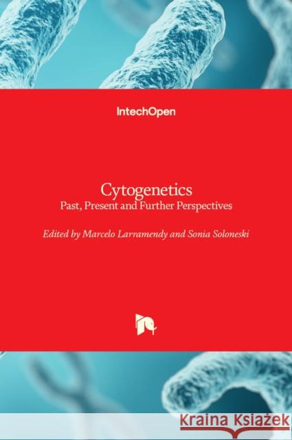 Cytogenetics: Past, Present and Further Perspectives Sonia Soloneski Marcelo L. Larramendy 9781838804053 Intechopen