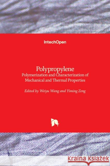 Polypropylene: Polymerization and Characterization of Mechanical and Thermal Properties Weiyu Wang Yiming Zeng 9781838804145