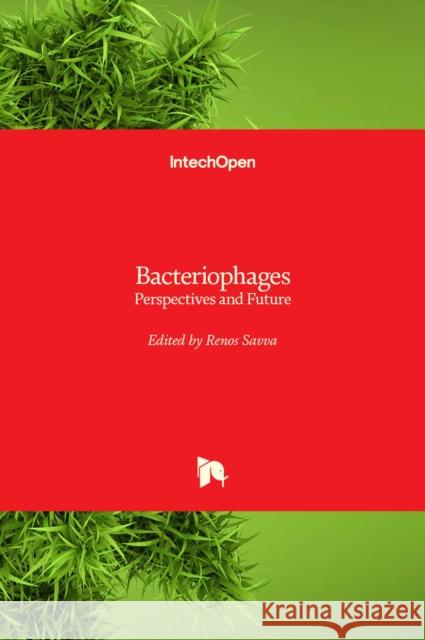 Bacteriophages: Perspectives and Future Renos Savva 9781838804381 Intechopen
