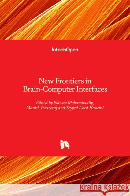 New Frontiers in Brain: Computer Interfaces Seyyed Abed Hosseini Nawaz Mohamudally Manish Putteeraj 9781838804992