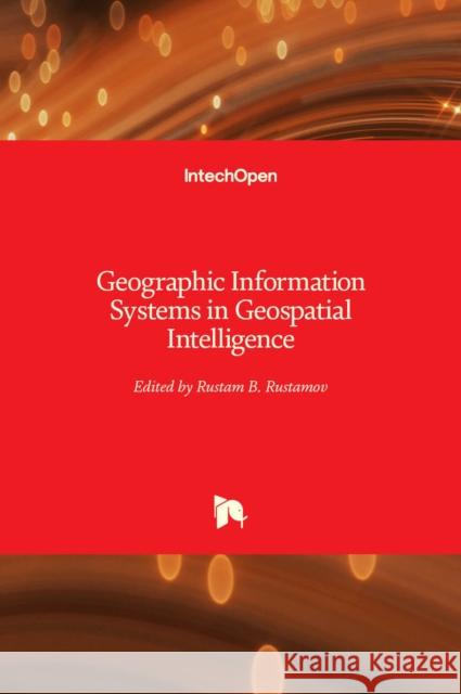 Geographic Information Systems in Geospatial Intelligence Rustam B. Rustamov 9781838805043