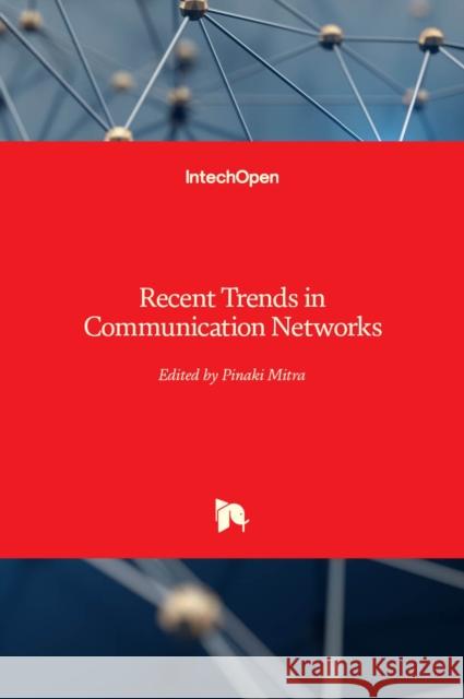 Recent Trends in Communication Networks Pinaki Mitra 9781838805067 Intechopen