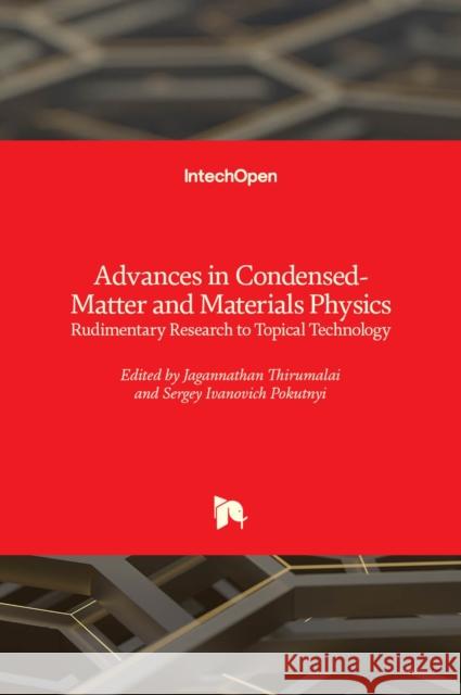 Advances in Condensed-Matter and Materials Physics: Rudimentary Research to Topical Technology Jagannathan Thirumalai Sergey Ivanovich 9781838805548 Intechopen