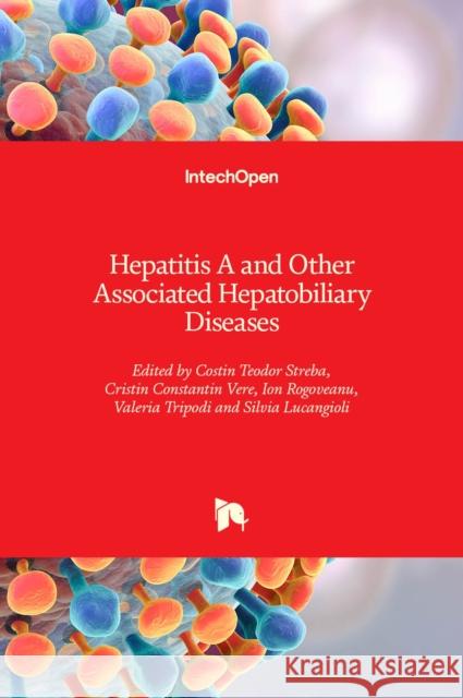 Hepatitis A and Other Associated Hepatobiliary Diseases Costin Teodor Streba Cristin Constantin Vere Ion Rogoveanu 9781838806729 Intechopen