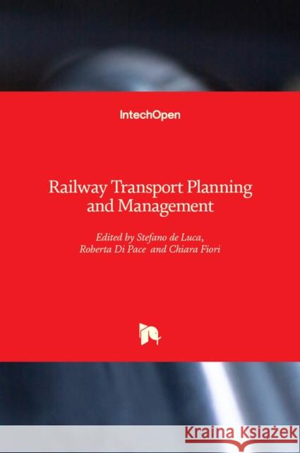Railway Transport Planning and Manageme Roberta Di Pace Stefano De Luca Chiara Fiori 9781838806910 Intechopen