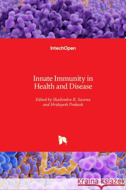 Innate Immunity in Health and Disease Shailendra K. Saxena Hridayesh Prakash 9781838807658 Intechopen