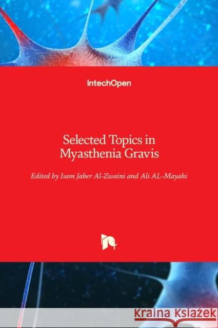 Selected Topics in Myasthenia Gravis Isam Jaber Al-Zwaini Ali Al-Mayahi 9781838808297