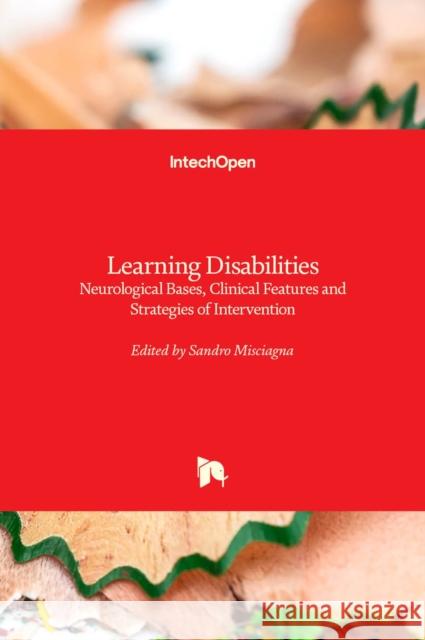 Learning Disabilities: Neurological Bases, Clinical Features and Strategies of Intervention Sandro Misciagna 9781838808389 Intechopen