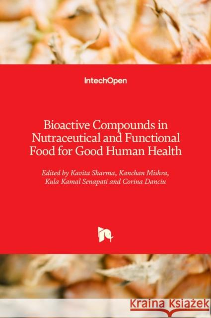 Bioactive Compounds in Nutraceutical and Functional Food for Good Human Health Kavita Sharma Kanchan Mishra Kula Kamal Senapati 9781838808877 Intechopen