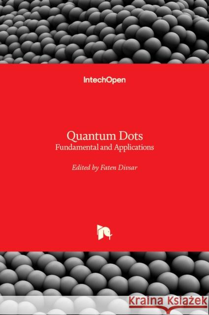 Quantum Dots: Fundamental and Applications Faten Divsar 9781838809188 Intechopen