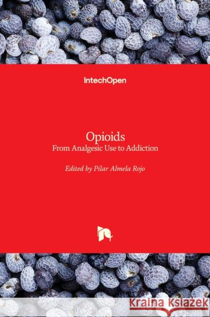 Opioids: From Analgesic Use to Addiction Pilar Almel 9781838809584 Intechopen