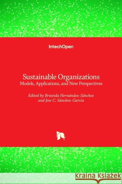 Sustainable Organizations: Models, Applications, and New Perspectives S Brizeida Hernandez-Sanchez 9781838809621 Intechopen