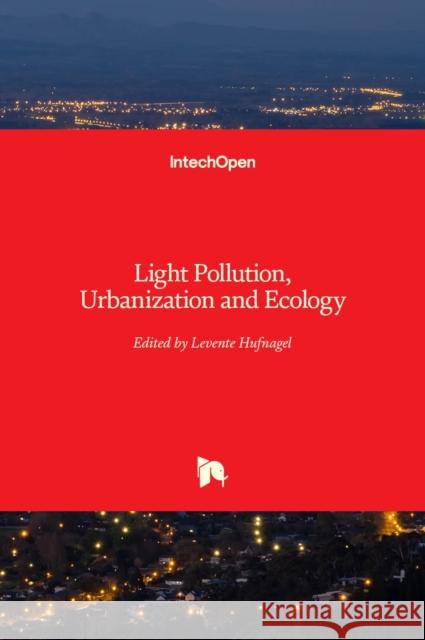Light Pollution, Urbanization and Ecology Levente Hufnagel 9781838809720