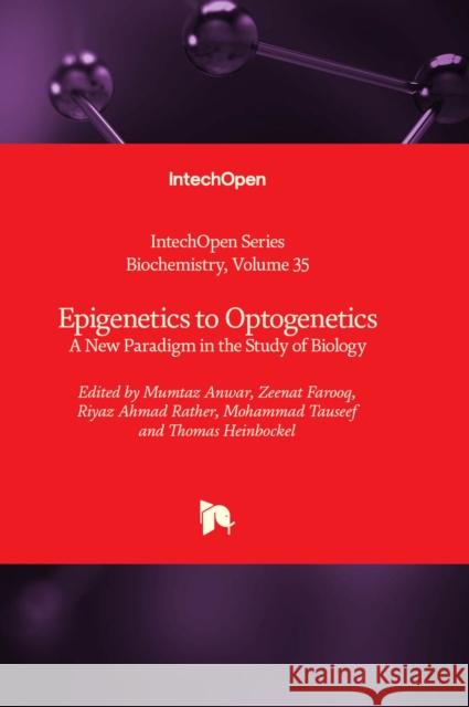 Epigenetics to Optogenetics: A New Paradigm in the Study of Biology Miroslav Blumenberg 9781838809935