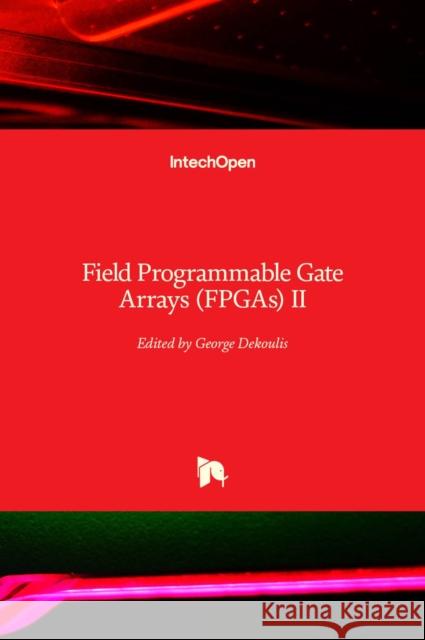 Field Programmable Gate Arrays (FPGAs) II George Dekoulis 9781838810566