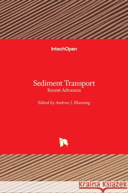 Sediment Transport: Recent Advances Andrew J. Manning 9781838811181