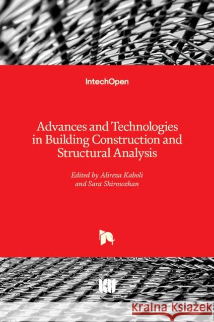 Advances and Technologies in Building Construction and Structural Analysis Sara Shirowzhan Alireza Kaboli 9781838811402