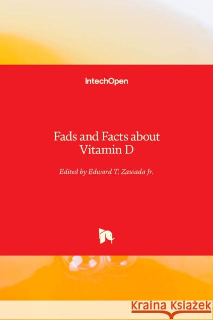 Fads and Facts about Vitamin D Edward T., Jr. Zawada 9781838811433 Intechopen