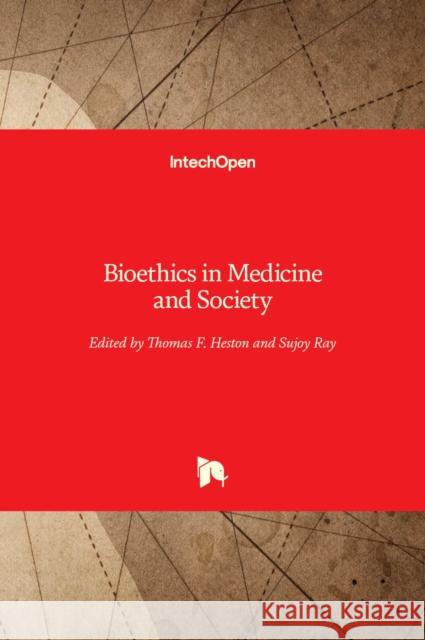 Bioethics in Medicine and Society Thomas F. Heston Sujoy Ray 9781838811778