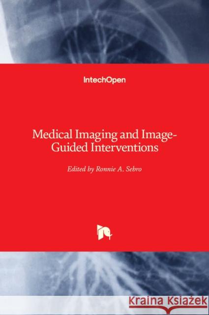 Medical Imaging and Image-Guided Interventions Ronnie Sebro 9781838811884 Intechopen