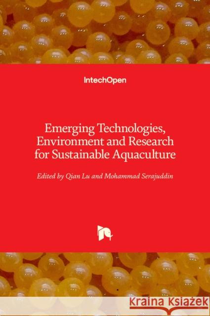 Emerging Technologies, Environment and Research for Sustainable Aquaculture Qian Lu Mohammad Serajuddin 9781838811990 Intechopen