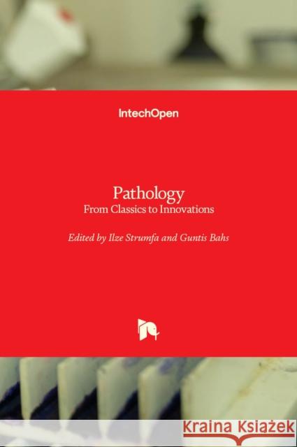 Pathology: From Classics to Innovations Ilze Strumfa Guntis Bahs 9781838818586