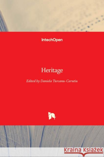 Heritage Daniela Turcanu-Carutiu 9781838819248 Intechopen