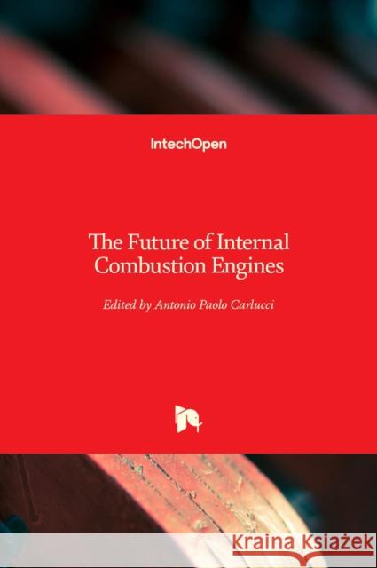 The Future of Internal Combustion Engines Antonio Paolo Carlucci 9781838819309