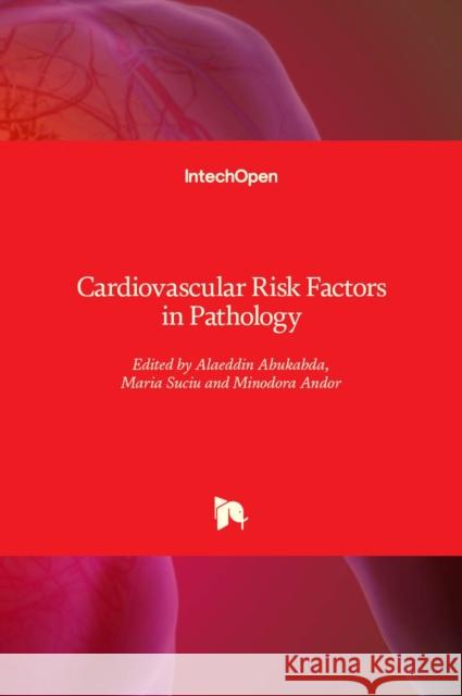 Cardiovascular Risk Factors in Pathology Alaeddin Abukabda Maria Suciu Minodora Andor 9781838819491