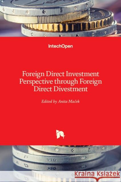 Foreign Direct Investment Perspective through Foreign Direct Divestment Anita Maček 9781838819521 Intechopen