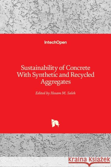 Sustainability of Concrete With Synthetic and Recycled Aggregates Hosam Saleh   9781838819569 Intechopen