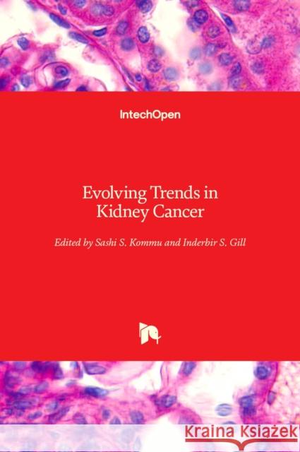 Evolving Trends in Kidney Cancer Sashi S. Kommu Inderbir Gill 9781838819590