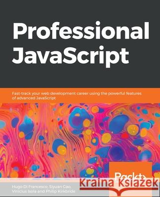 Professional JavaScript Hugo Di Francesco Siyuan Gao Vinicius Isola 9781838820213 Packt Publishing